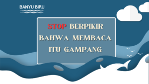 stop berpikir bahwa membaca itu gampang oleh masbanyu.com