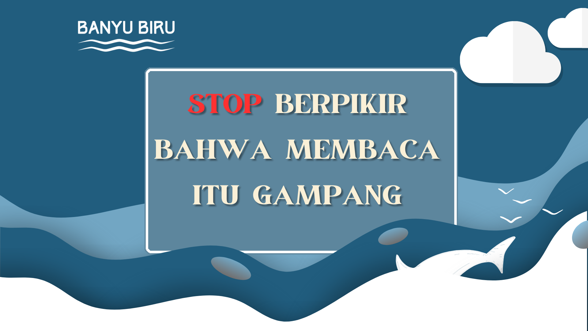 stop berpikir bahwa membaca itu gampang oleh masbanyu.com